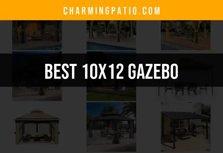 Top 12 Picks for the Best 10x12 Gazebo