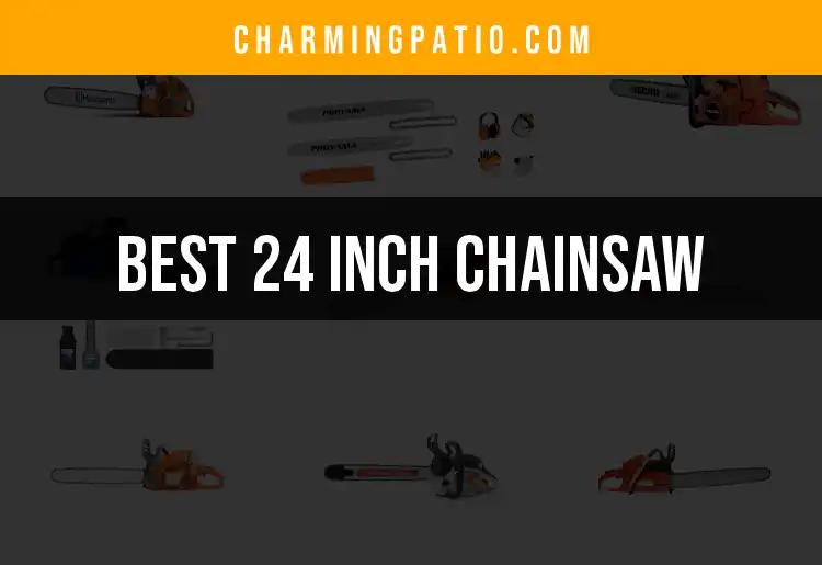 10 Best 24 Inch Chainsaws for Effortless Cutting