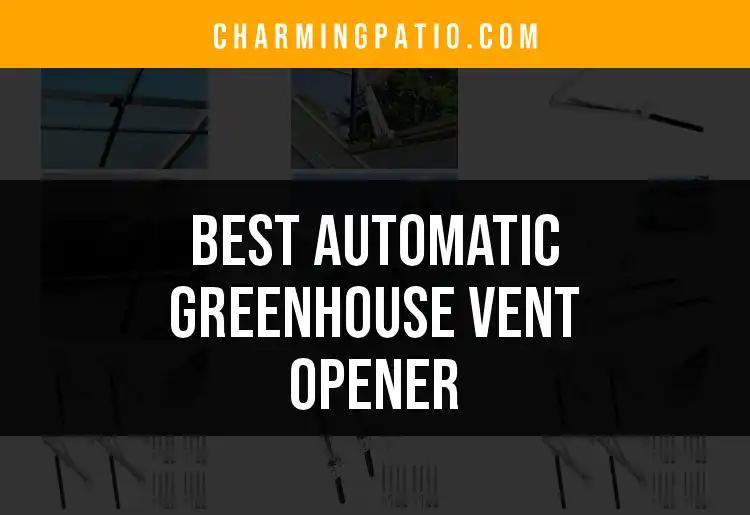 10 Best Automatic Greenhouse Vent Openers for Optimal Growth