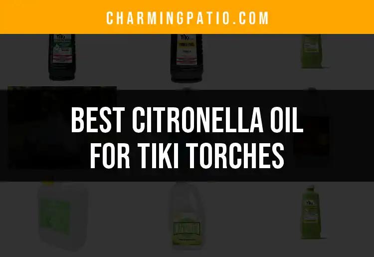 12 Best Citronella Oils For Tiki Torches This Season