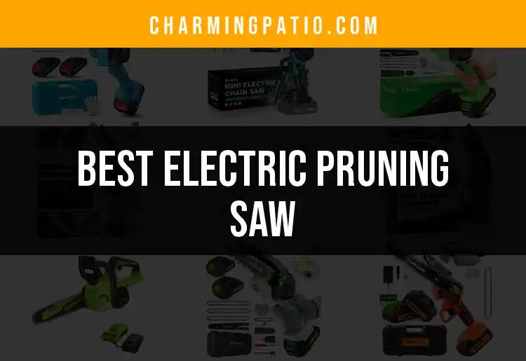 14 Best Electric Pruning Saws for Effortless Gardening