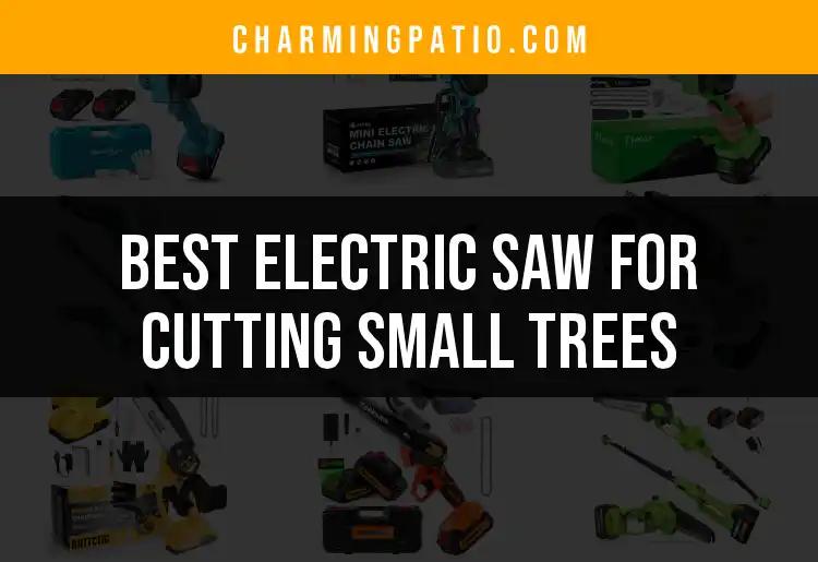 16 Best Electric Saws for Cutting Small Trees Reviewed