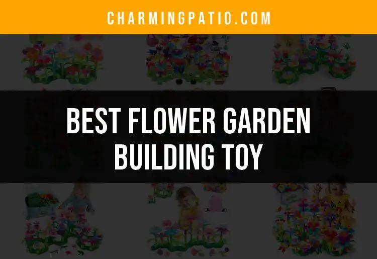 10 Best Flower Garden Building Toys for Creative Kids