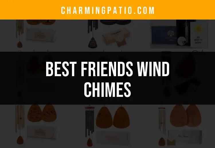11 Best Friends Wind Chimes For Your Garden Decor