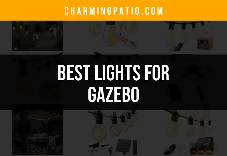 16 Best Lights for Gazebo to Illuminate Your Outdoor Space