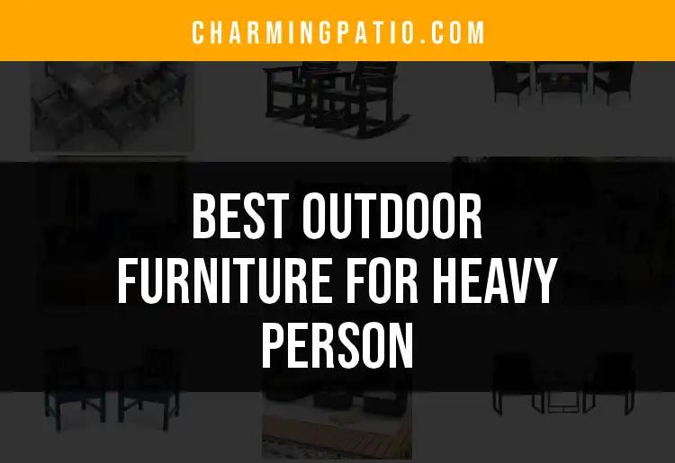 13 Best Outdoor Furniture For Heavy Person Choices