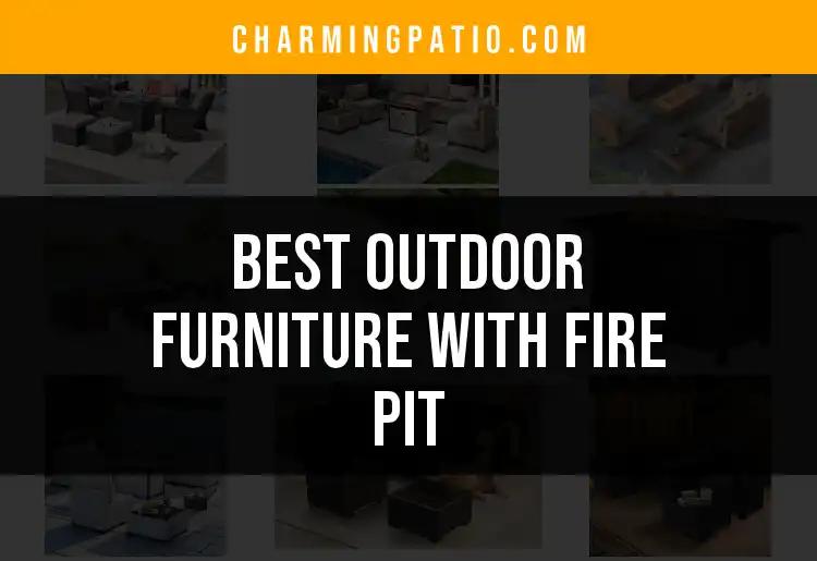 11 Best Outdoor Furniture With Fire Pit for Cozy Evenings