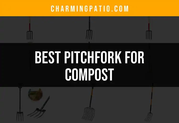 14 Best Pitchforks For Compost: Find Your Perfect Match
