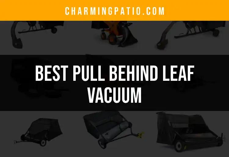 12 Best Pull Behind Leaf Vacuums For Effortless Yard Cleanup