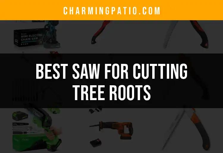 15 Best Saws for Cutting Tree Roots with Ease