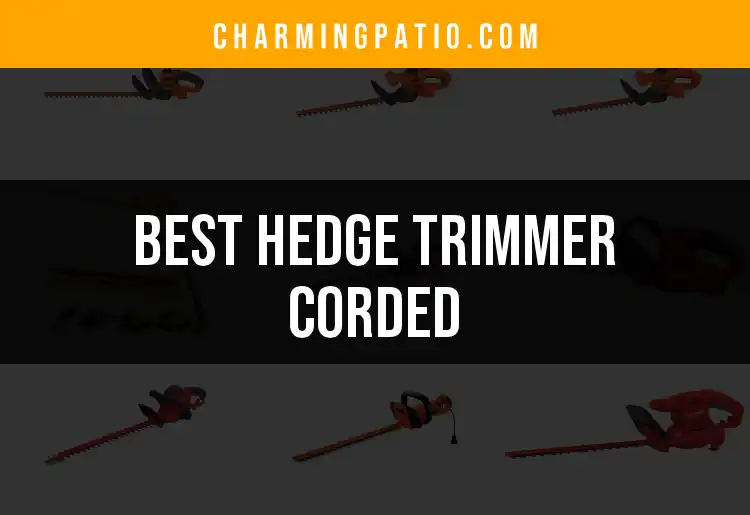 14 Best Corded Hedge Trimmers for Your Garden Needs